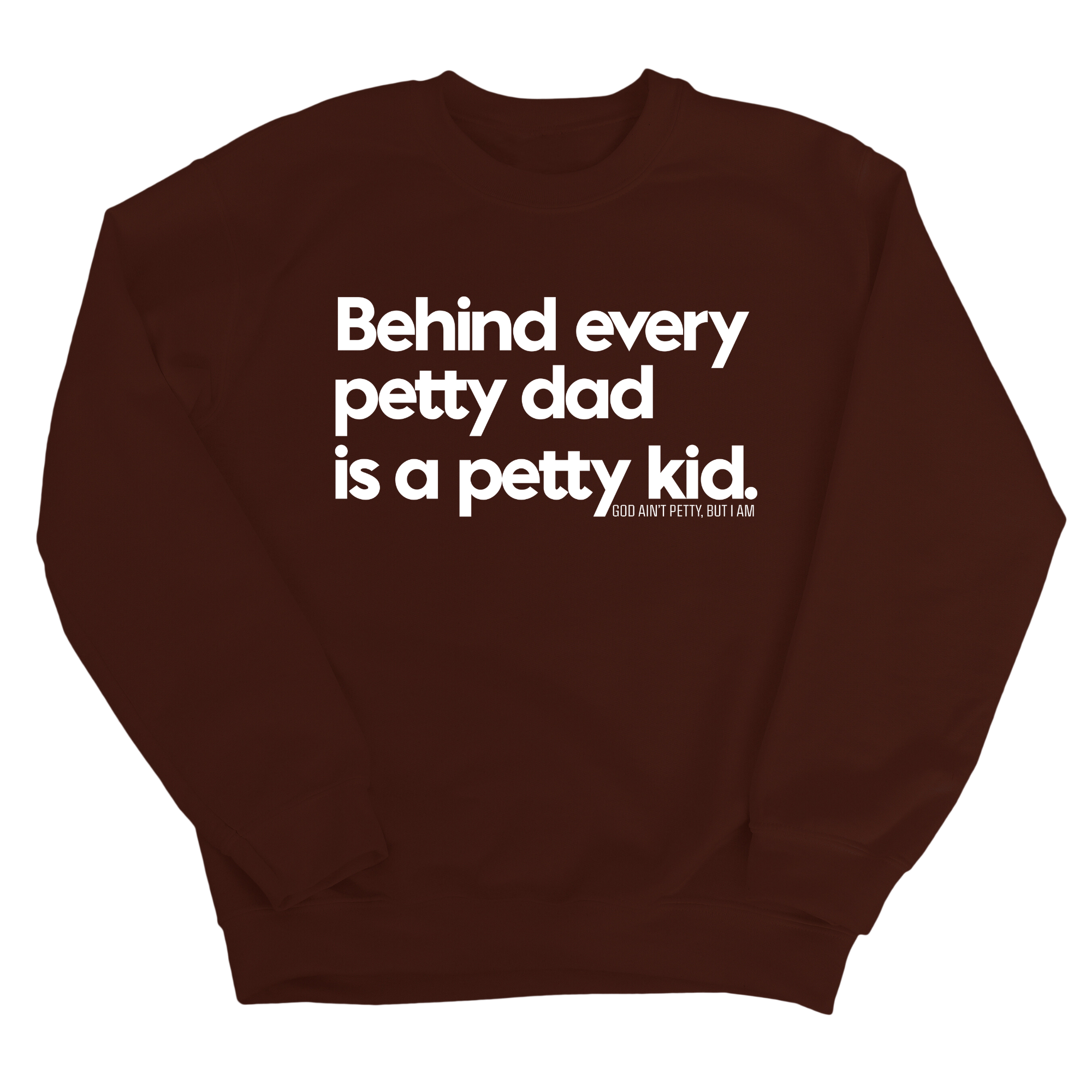 Behind every petty dad is a petty kid Unisex Sweatshirt-Sweatshirt-The Original God Ain't Petty But I Am
