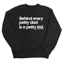 Behind every petty dad is a petty kid Unisex Sweatshirt-Sweatshirt-The Original God Ain't Petty But I Am