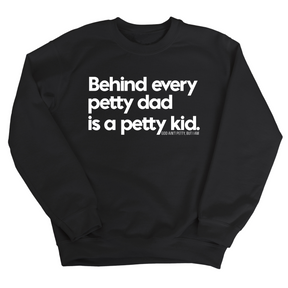 Behind every petty dad is a petty kid Unisex Sweatshirt-Sweatshirt-The Original God Ain't Petty But I Am