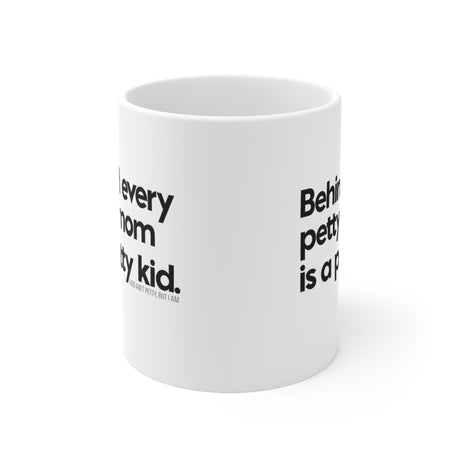 Behind every petty mom is a petty kid Mug 11oz (White/Black)-Mug-The Original God Ain't Petty But I Am