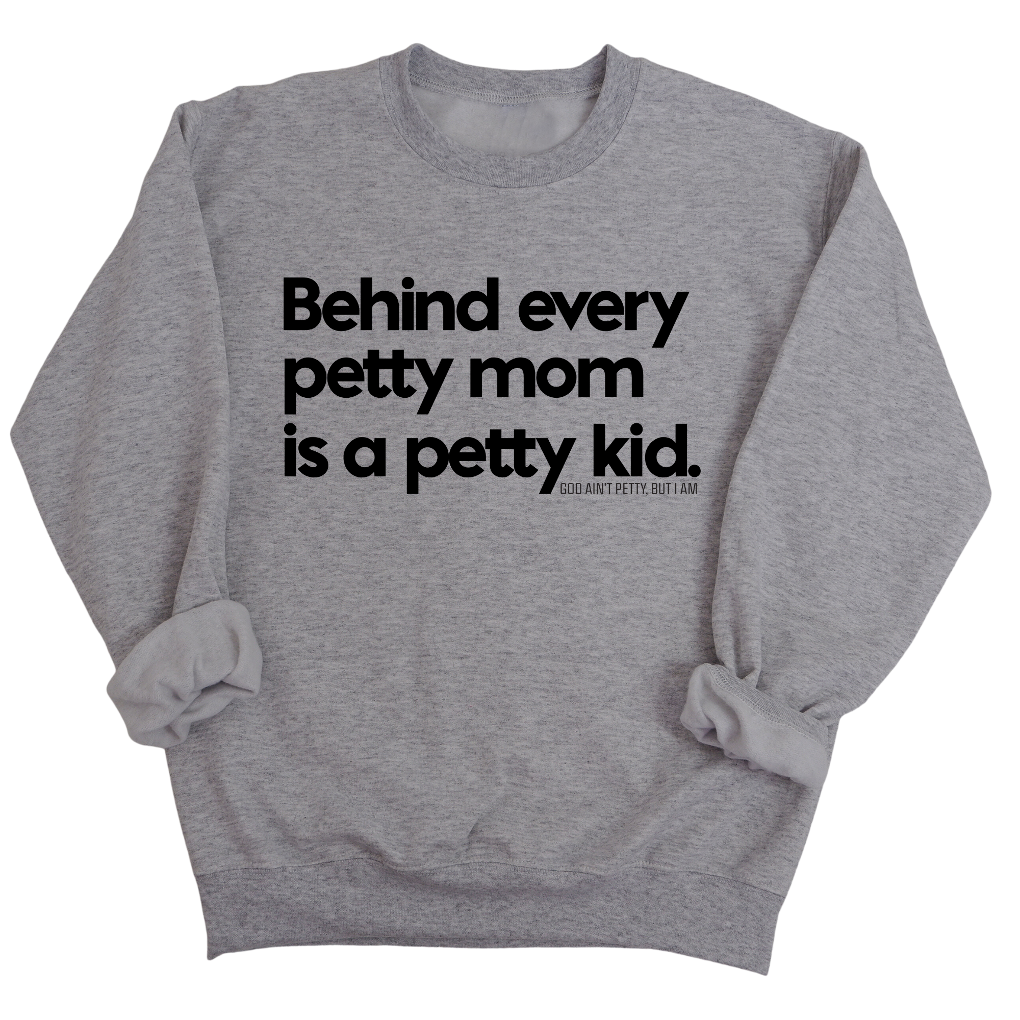 Behind every petty mom is a petty kid Unisex Sweatshirt-Sweatshirt-The Original God Ain't Petty But I Am