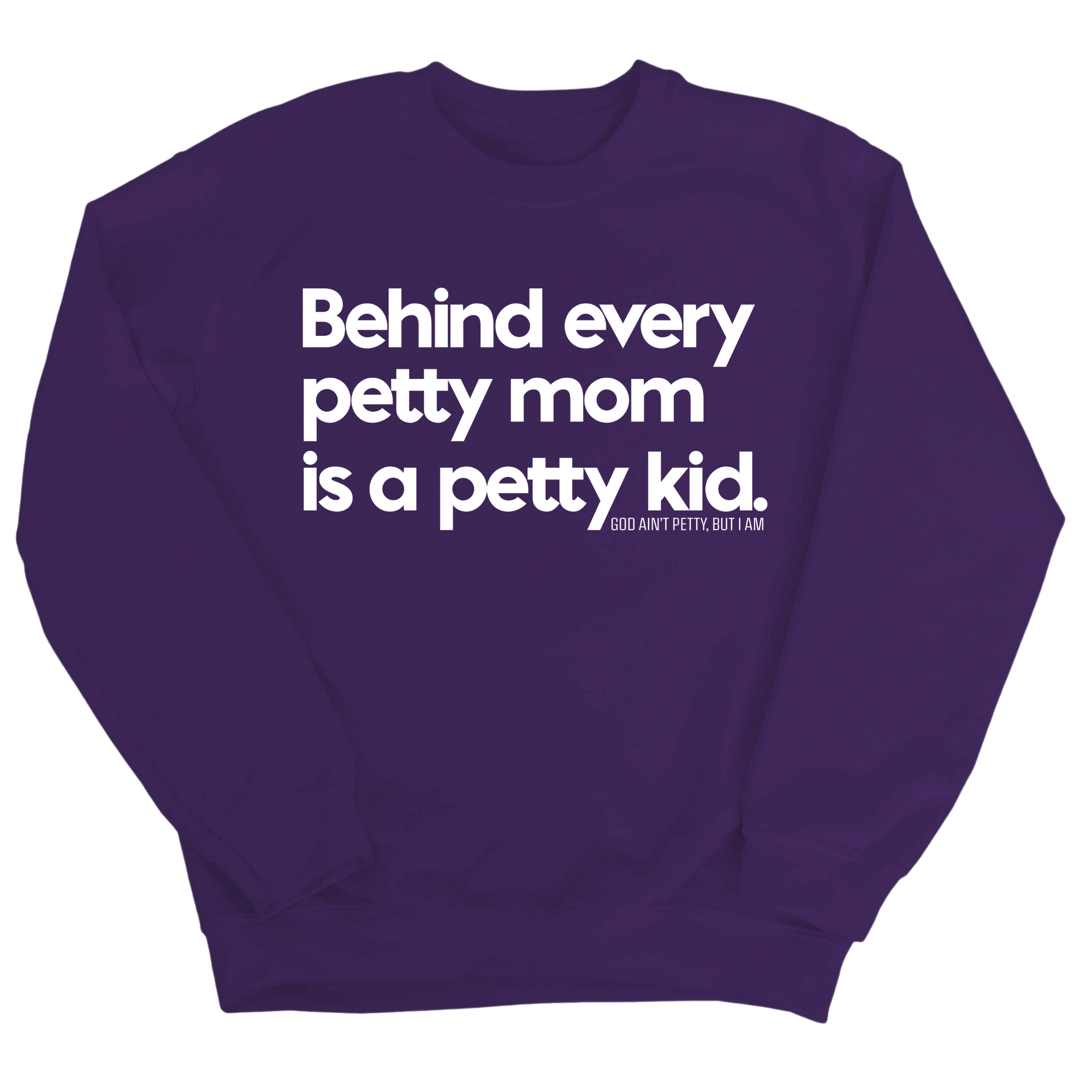 Behind every petty mom is a petty kid Unisex Sweatshirt-Sweatshirt-The Original God Ain't Petty But I Am