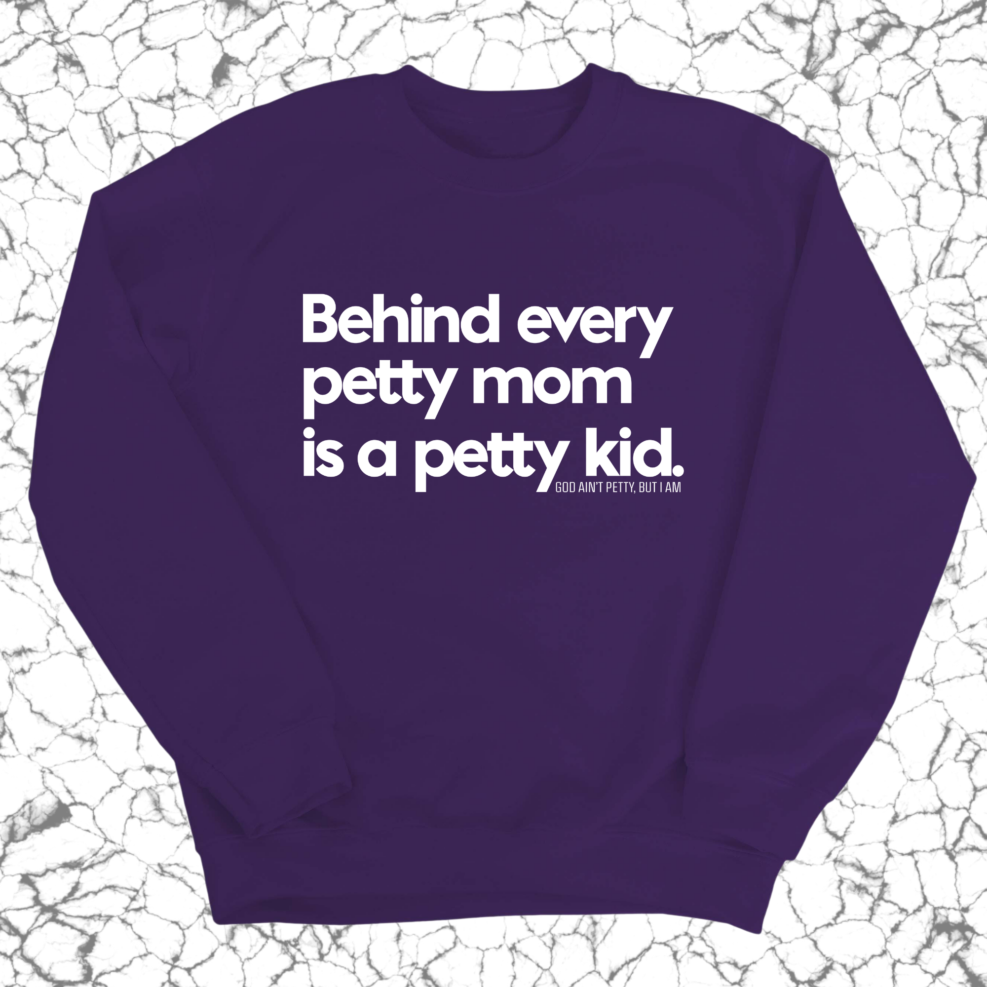 Behind every petty mom is a petty kid Unisex Sweatshirt-Sweatshirt-The Original God Ain't Petty But I Am