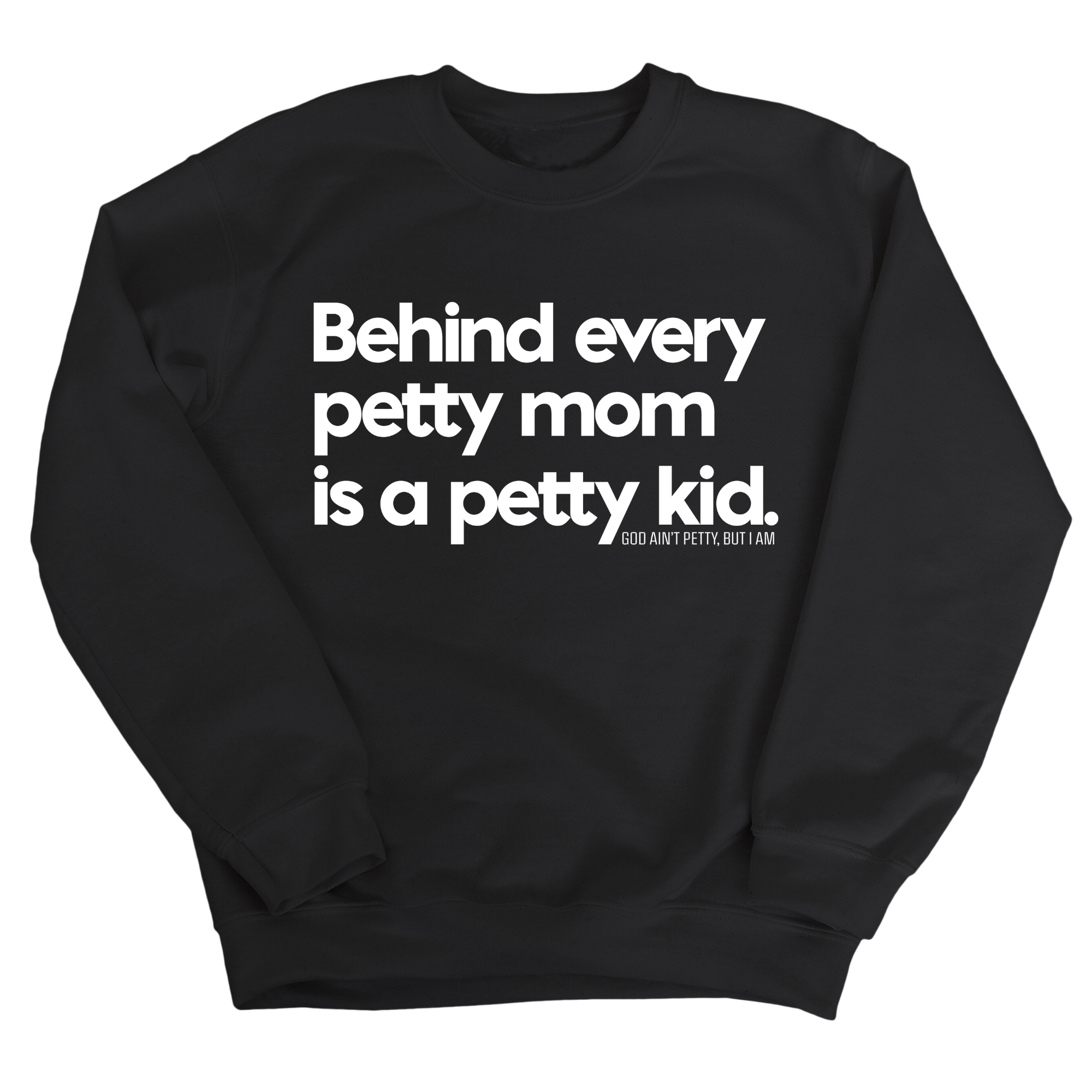 Behind every petty mom is a petty kid Unisex Sweatshirt-Sweatshirt-The Original God Ain't Petty But I Am