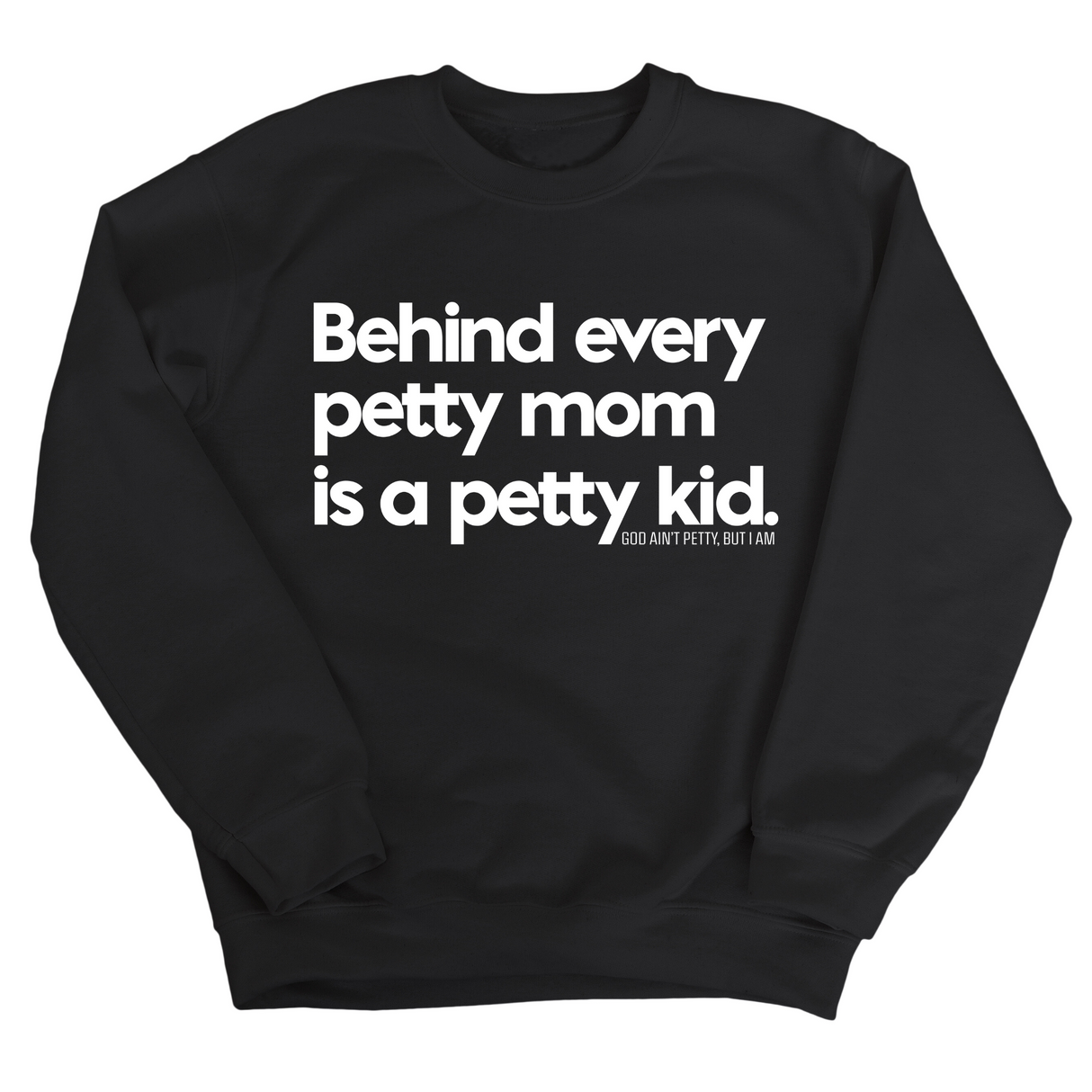 Behind every petty mom is a petty kid Unisex Sweatshirt-Sweatshirt-The Original God Ain't Petty But I Am