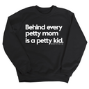 Behind every petty mom is a petty kid Unisex Sweatshirt-Sweatshirt-The Original God Ain't Petty But I Am