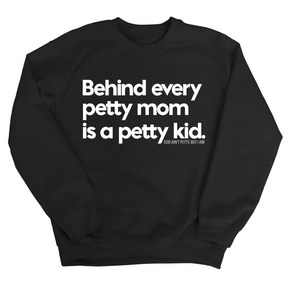 Behind every petty mom is a petty kid Unisex Sweatshirt-Sweatshirt-The Original God Ain't Petty But I Am