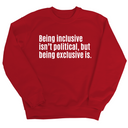 Being Inclusive Isn’t Political, But Being Exclusive Is Unisex Sweatshirt-Sweatshirt-The Original God Ain't Petty But I Am