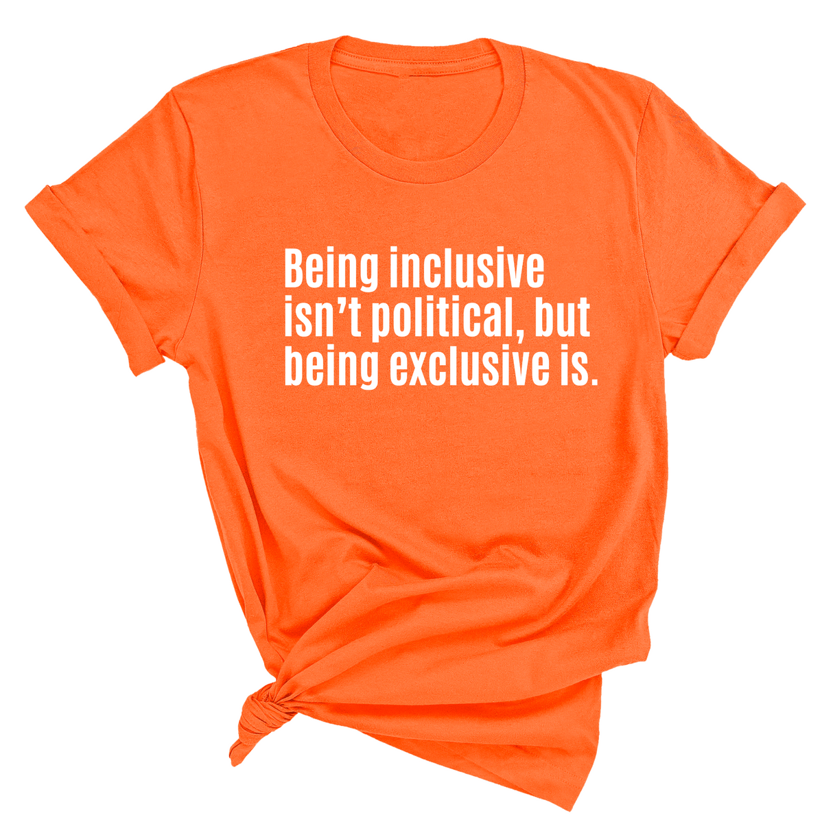 Being Inclusive Isn’t Political, But Being Exclusive Is Unisex Tee-T-Shirt-The Original God Ain't Petty But I Am