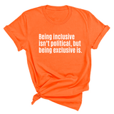 Being Inclusive Isn’t Political, But Being Exclusive Is Unisex Tee-T-Shirt-The Original God Ain't Petty But I Am
