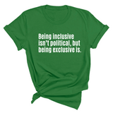 Being Inclusive Isn’t Political, But Being Exclusive Is Unisex Tee-T-Shirt-The Original God Ain't Petty But I Am