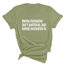 Being Inclusive Isn’t Political, But Being Exclusive Is Unisex Tee-T-Shirt-The Original God Ain't Petty But I Am
