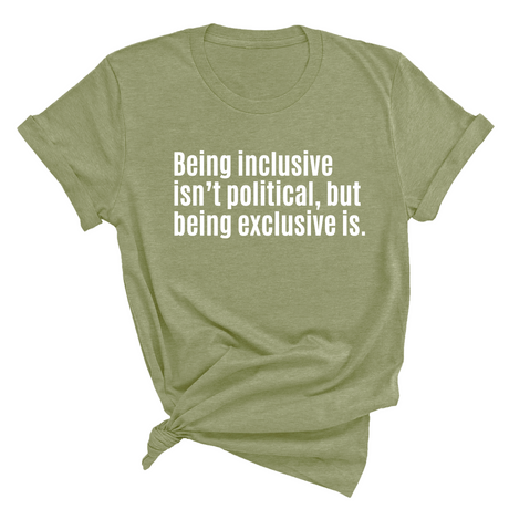 Being Inclusive Isn’t Political, But Being Exclusive Is Unisex Tee-T-Shirt-The Original God Ain't Petty But I Am