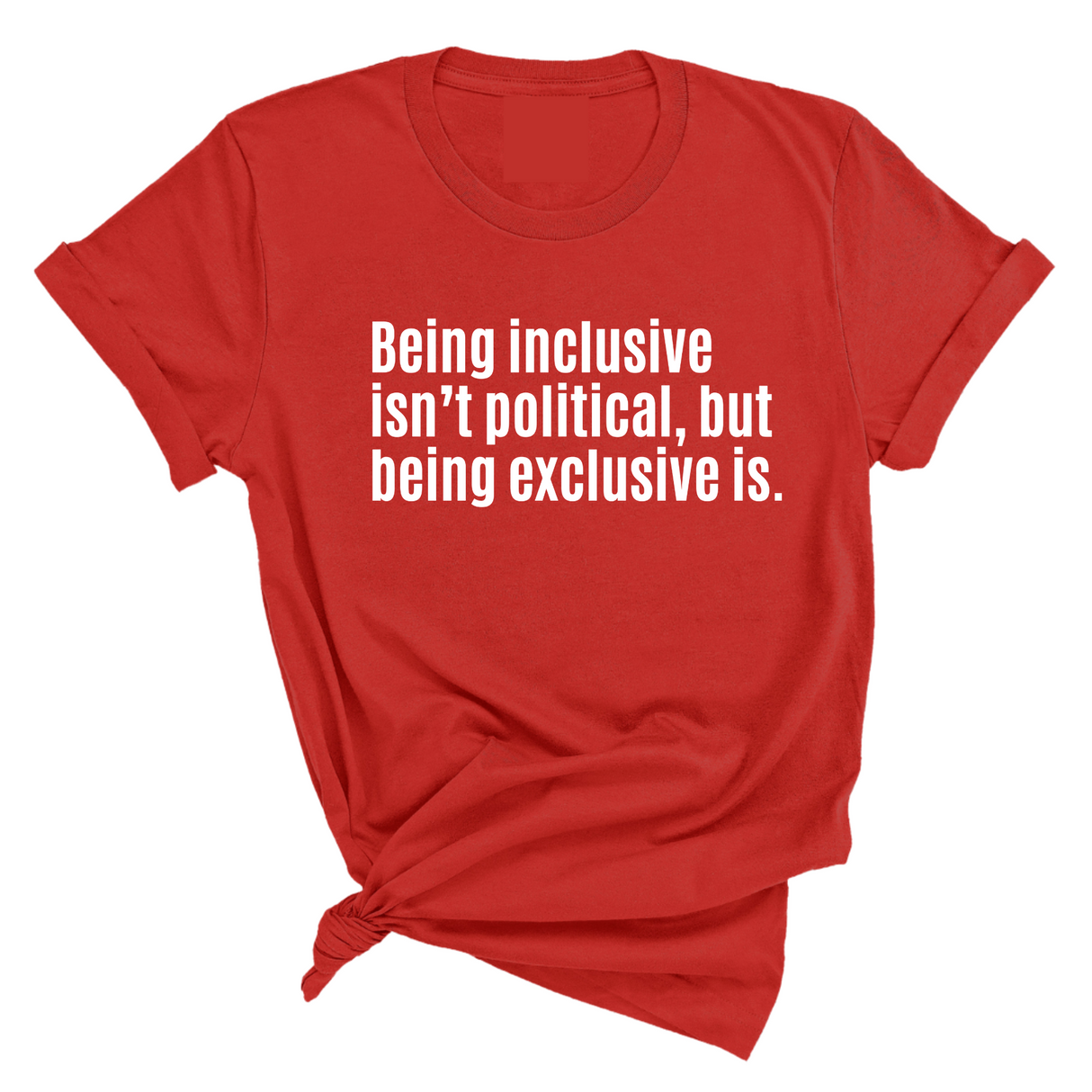 Being Inclusive Isn’t Political, But Being Exclusive Is Unisex Tee-T-Shirt-The Original God Ain't Petty But I Am