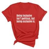 Being Inclusive Isn’t Political, But Being Exclusive Is Unisex Tee-T-Shirt-The Original God Ain't Petty But I Am