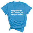 Being Inclusive Isn’t Political, But Being Exclusive Is Unisex Tee-T-Shirt-The Original God Ain't Petty But I Am