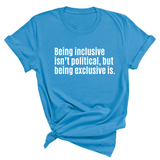 Being Inclusive Isn’t Political, But Being Exclusive Is Unisex Tee-T-Shirt-The Original God Ain't Petty But I Am