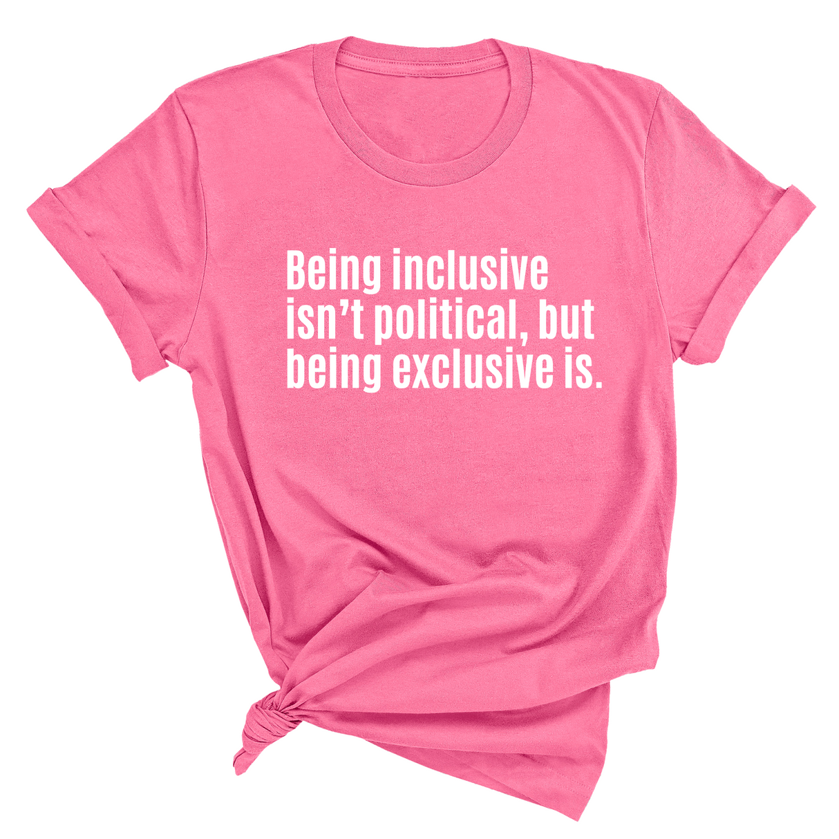 Being Inclusive Isn’t Political, But Being Exclusive Is Unisex Tee-T-Shirt-The Original God Ain't Petty But I Am