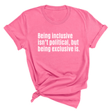 Being Inclusive Isn’t Political, But Being Exclusive Is Unisex Tee-T-Shirt-The Original God Ain't Petty But I Am