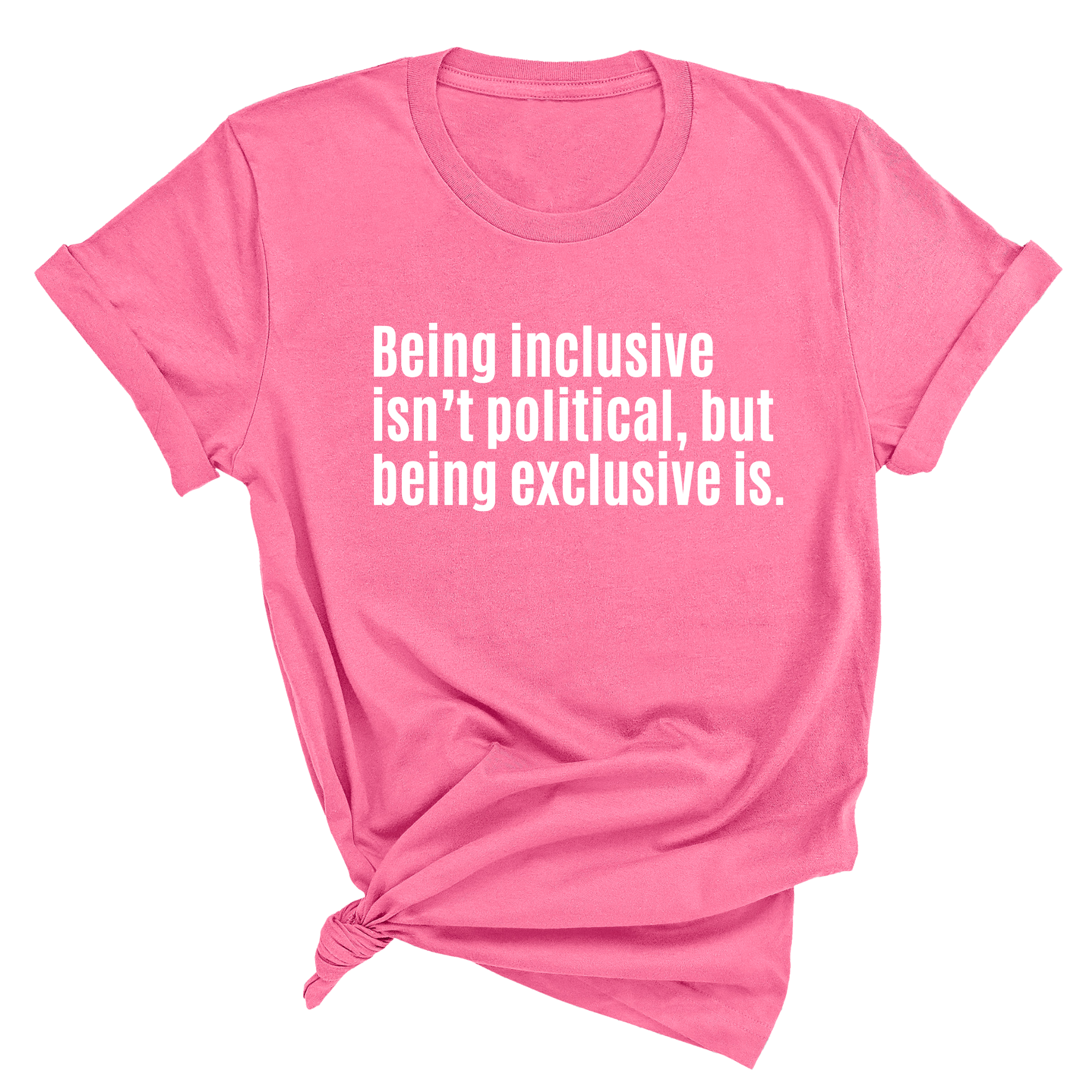 Being Inclusive Isn’t Political, But Being Exclusive Is Unisex Tee-T-Shirt-The Original God Ain't Petty But I Am