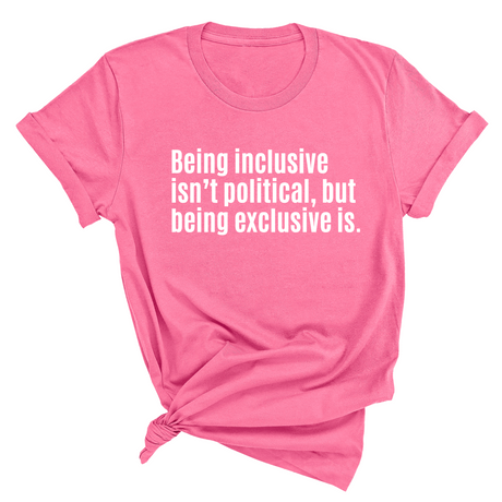 Being Inclusive Isn’t Political, But Being Exclusive Is Unisex Tee-T-Shirt-The Original God Ain't Petty But I Am