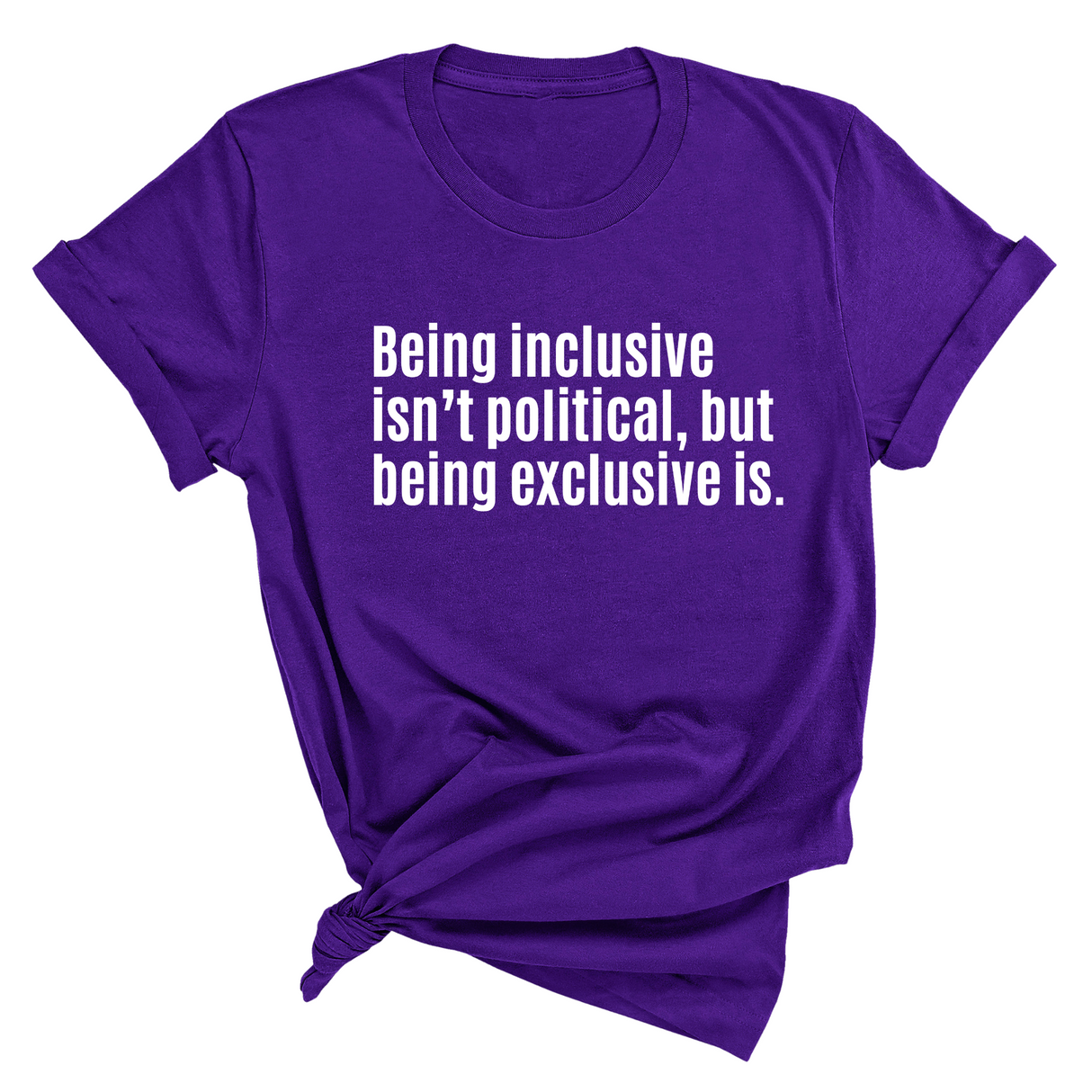 Being Inclusive Isn’t Political, But Being Exclusive Is Unisex Tee-T-Shirt-The Original God Ain't Petty But I Am