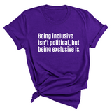 Being Inclusive Isn’t Political, But Being Exclusive Is Unisex Tee-T-Shirt-The Original God Ain't Petty But I Am