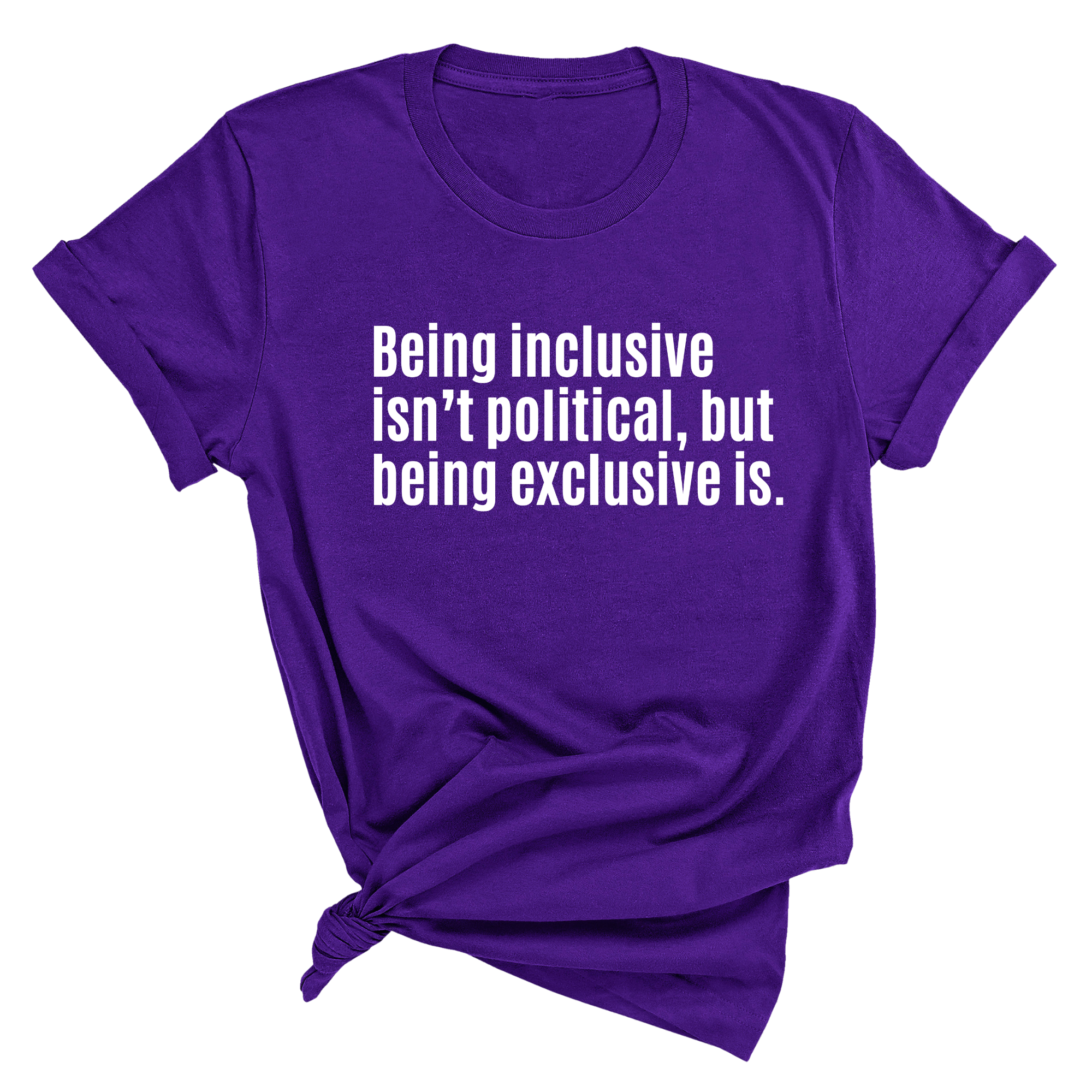 Being Inclusive Isn’t Political, But Being Exclusive Is Unisex Tee-T-Shirt-The Original God Ain't Petty But I Am