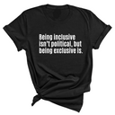 Being Inclusive Isn’t Political, But Being Exclusive Is Unisex Tee-T-Shirt-The Original God Ain't Petty But I Am