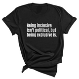 Being Inclusive Isn’t Political, But Being Exclusive Is Unisex Tee-T-Shirt-The Original God Ain't Petty But I Am
