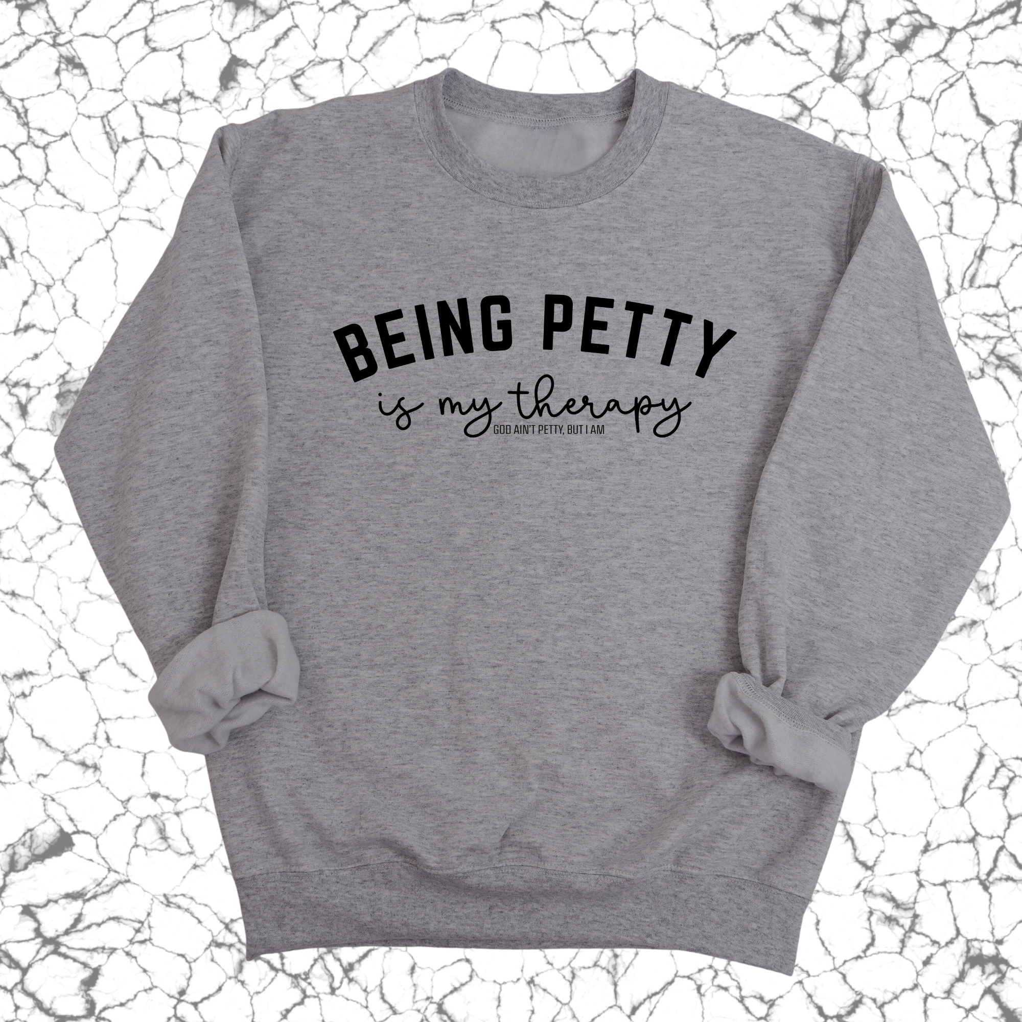 Being Petty is my therapy Unisex Sweatshirt-Sweatshirt-The Original God Ain't Petty But I Am
