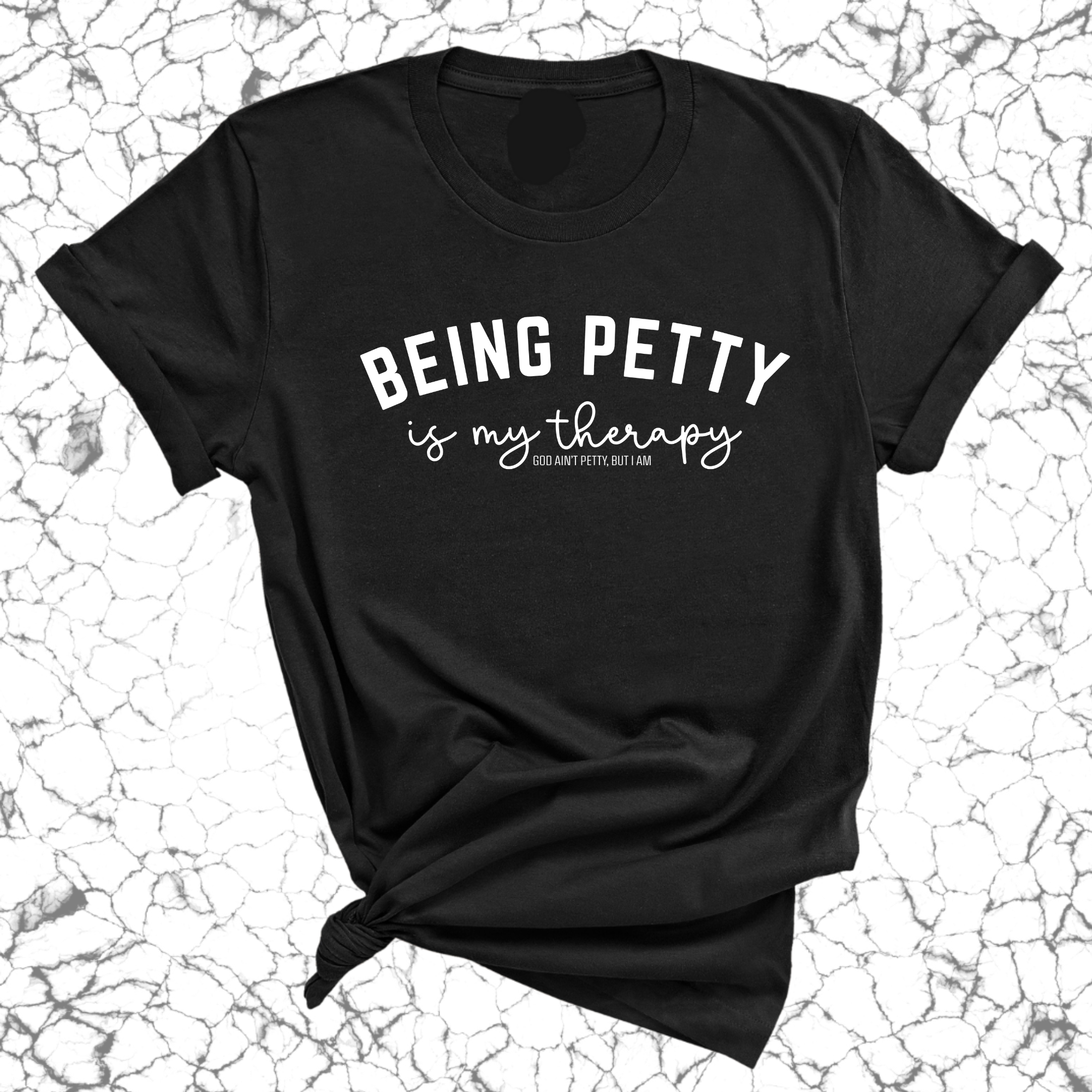 Being Petty is my therapy Unisex Tee-T-Shirt-The Original God Ain't Petty But I Am