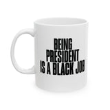 Being President is Black Job Mug 11oz (White & Black)-Mug-The Original God Ain't Petty But I Am