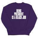 Being President is a Black Job Unisex Sweatshirt-Sweatshirt-The Original God Ain't Petty But I Am