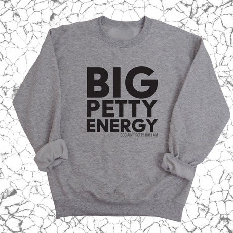 Big Petty Energy Unisex Sweatshirt-Sweatshirt-The Original God Ain't Petty But I Am