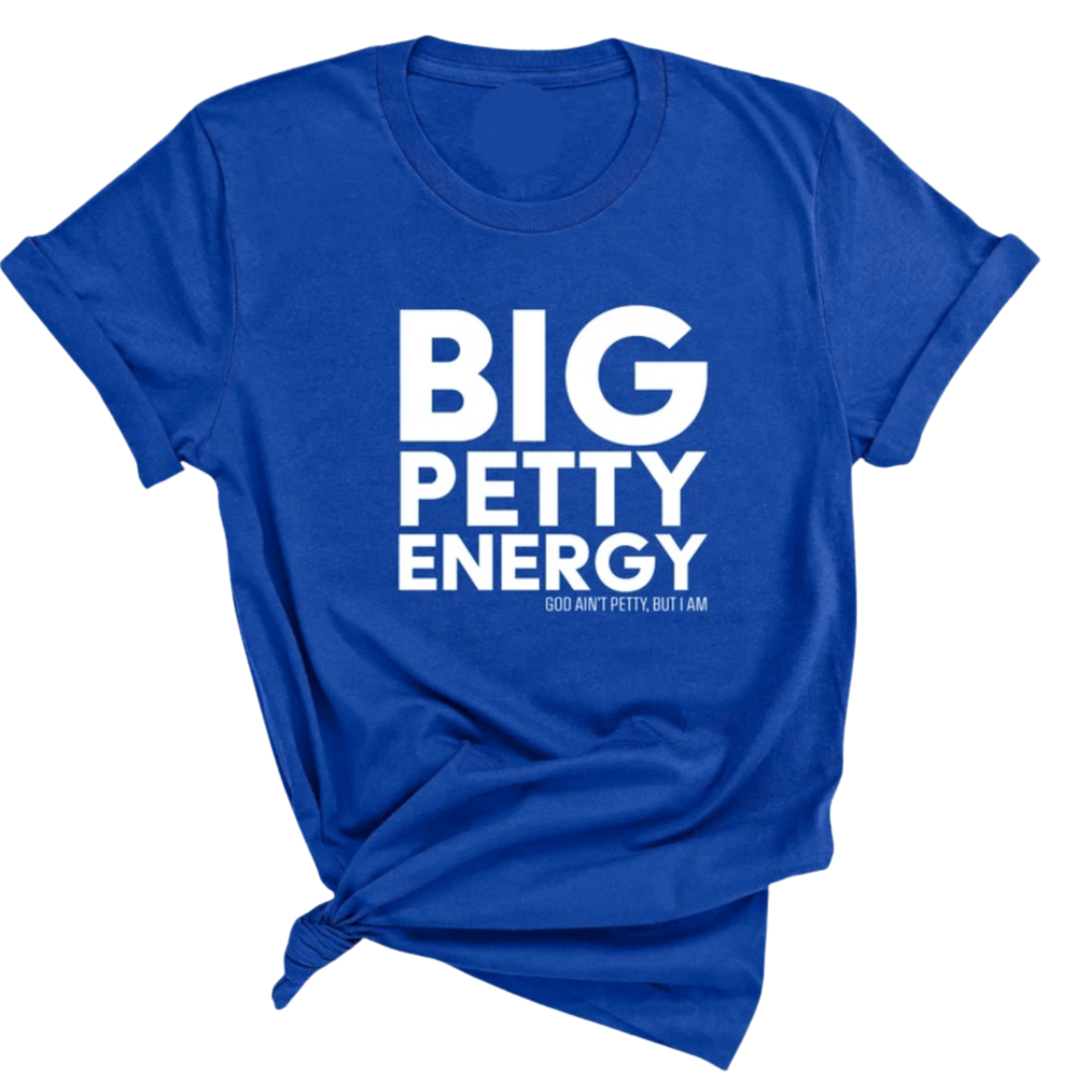 Big Petty Energy Unisex Tee-T-Shirt-The Original God Ain't Petty But I Am