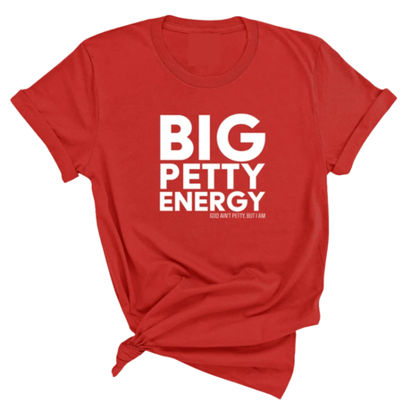 Big Petty Energy Unisex Tee-T-Shirt-The Original God Ain't Petty But I Am