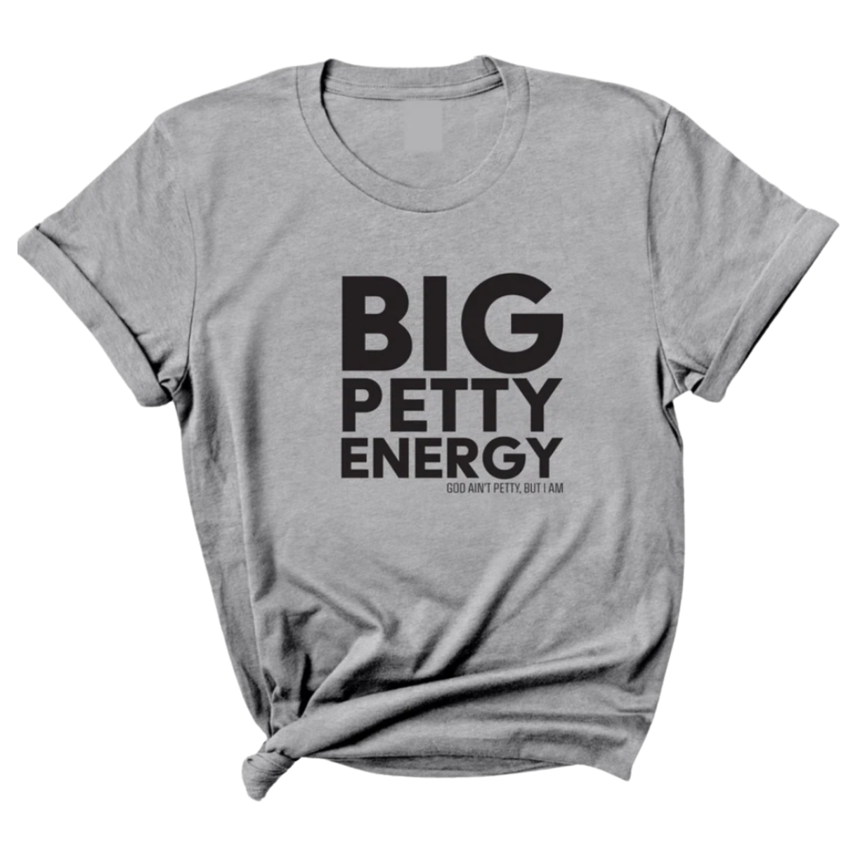 Big Petty Energy Unisex Tee-T-Shirt-The Original God Ain't Petty But I Am