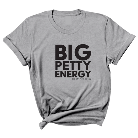 Big Petty Energy Unisex Tee-T-Shirt-The Original God Ain't Petty But I Am