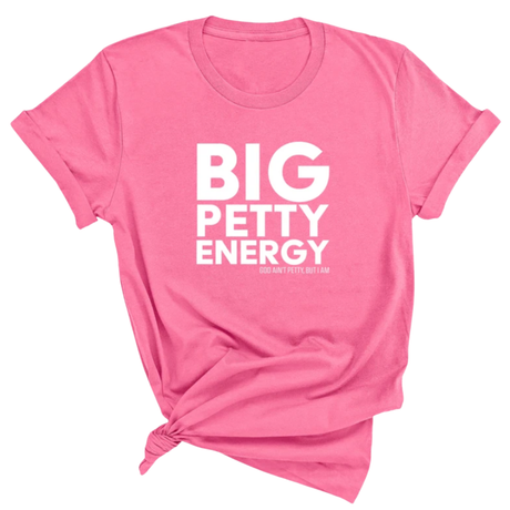Big Petty Energy Unisex Tee-T-Shirt-The Original God Ain't Petty But I Am