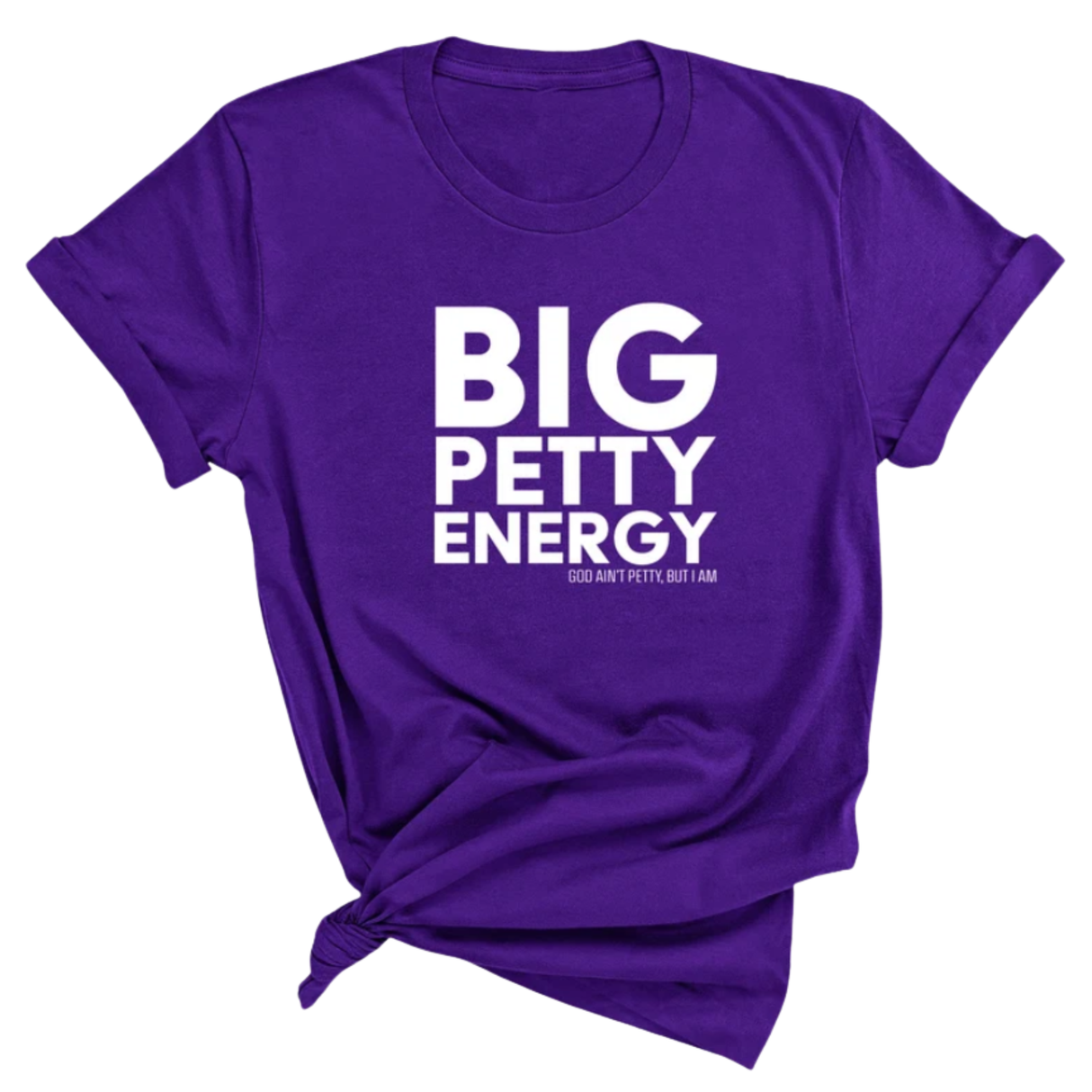 Big Petty Energy Unisex Tee-T-Shirt-The Original God Ain't Petty But I Am