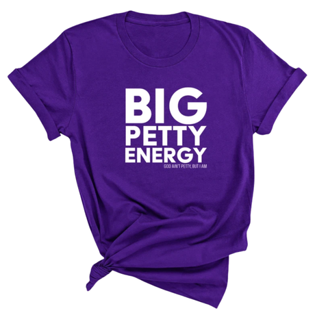 Big Petty Energy Unisex Tee-T-Shirt-The Original God Ain't Petty But I Am