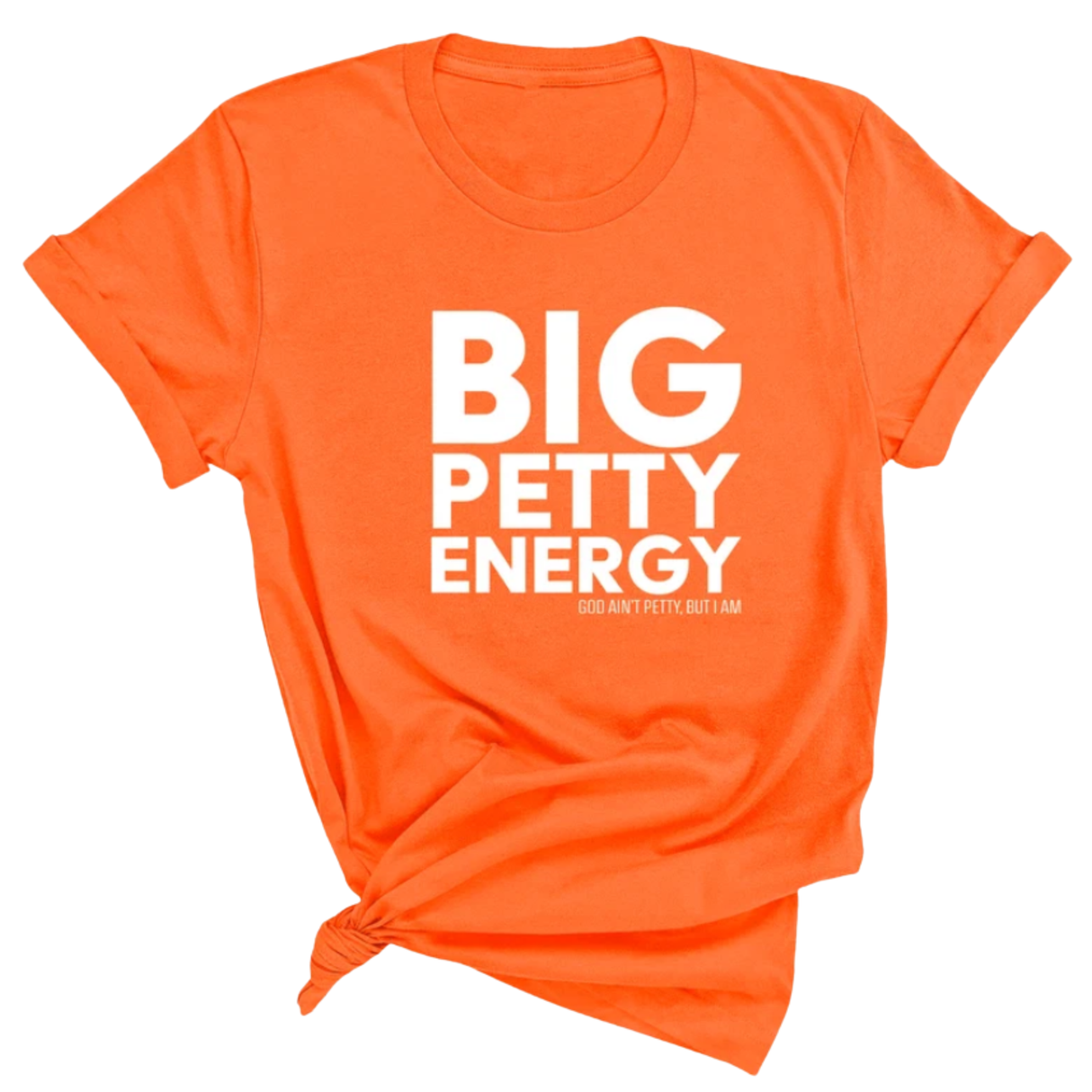 Big Petty Energy Unisex Tee-T-Shirt-The Original God Ain't Petty But I Am