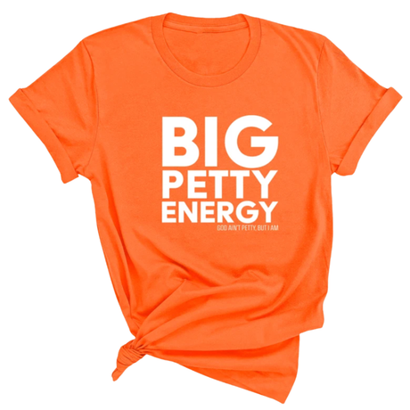 Big Petty Energy Unisex Tee-T-Shirt-The Original God Ain't Petty But I Am