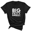 Big Petty Energy Unisex Tee-T-Shirt-The Original God Ain't Petty But I Am