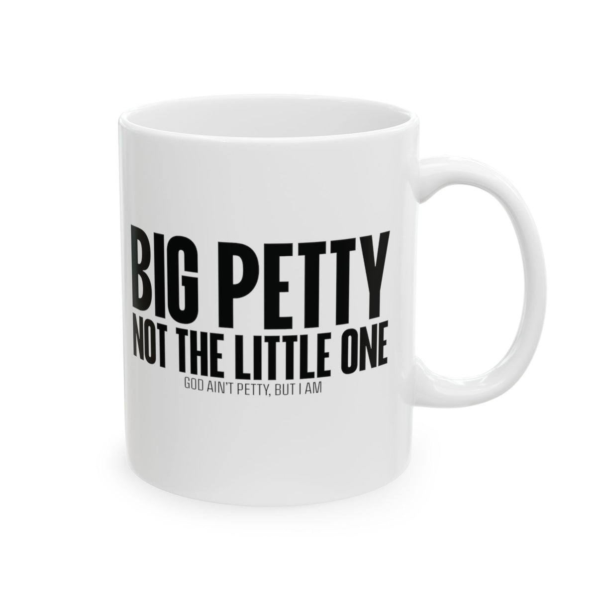 Big Petty Not the Little One Mug 11oz (White & Black)-Mug-The Original God Ain't Petty But I Am