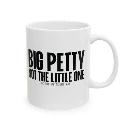 Big Petty Not the Little One Mug 11oz (White & Black)-Mug-The Original God Ain't Petty But I Am