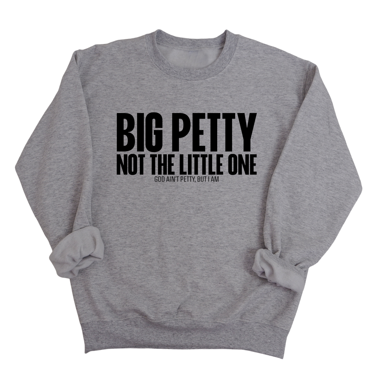 Big Petty Not the Little One Unisex Sweatshirt-Sweatshirt-The Original God Ain't Petty But I Am