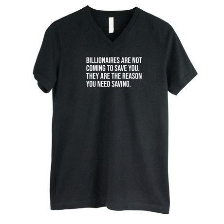 Billionaires are not coming to save you. They are the reason you need saving *BLACK V-NECK* Unisex Tee-T-Shirt-The Original God Ain't Petty But I Am