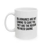 Billionaires are not coming to save you. They are the reason you need saving Mug 11oz (White & Black)-Mug-The Original God Ain't Petty But I Am